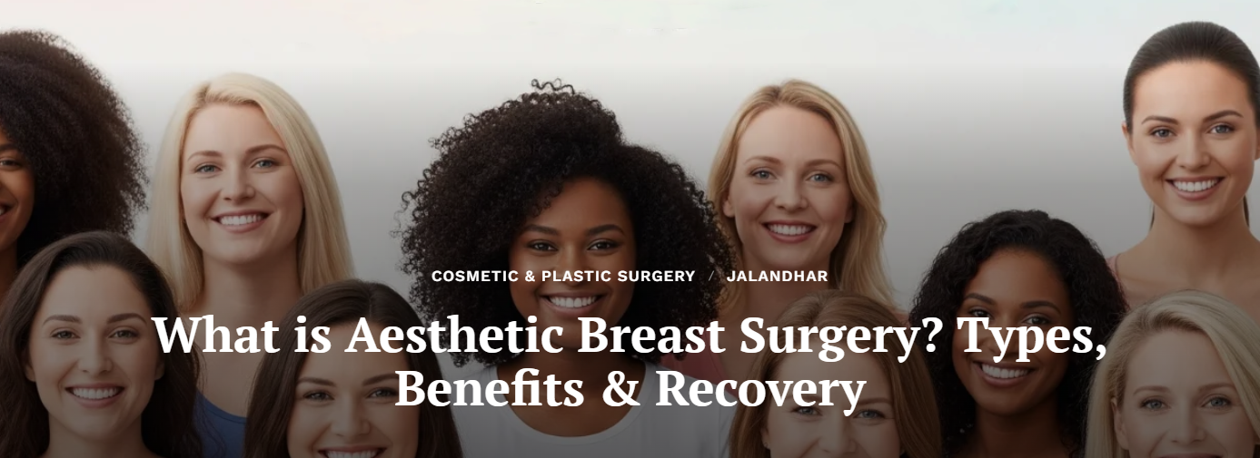 what aesthetic breast surgery is, its different types, key benefits, recovery time