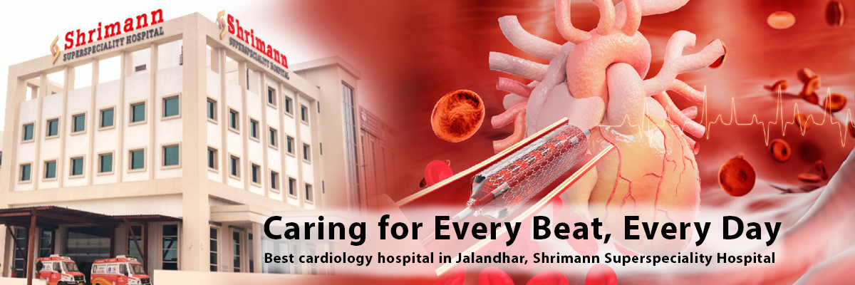 Shrimann Superspeciality Hospital is the best cardiology hospitals in Jalandhar Trusted Heart Care Destination