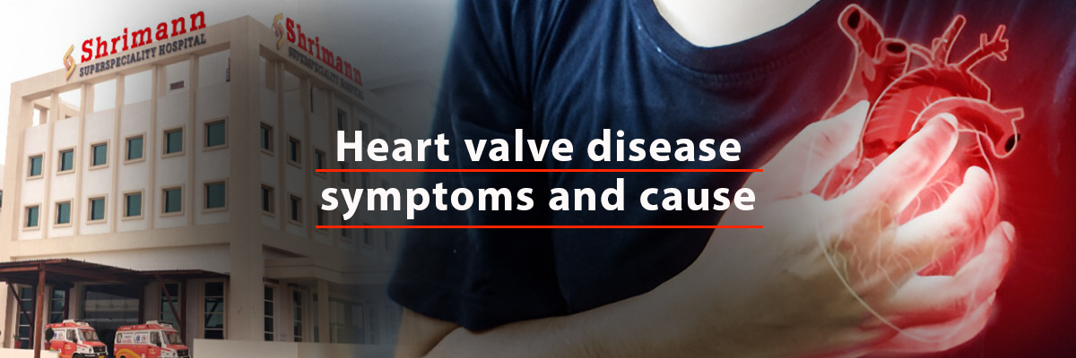 Heart valve disease symptoms and cause